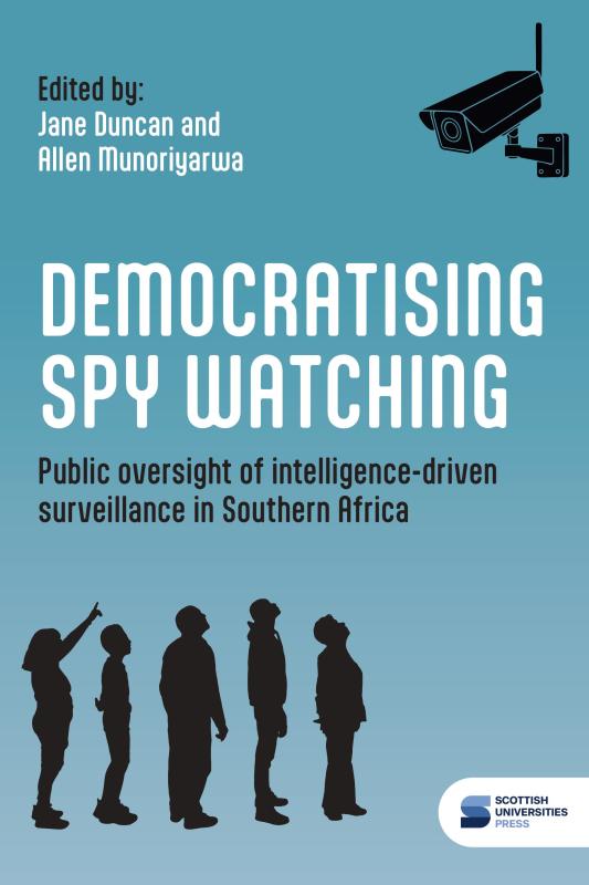 An image of the front cover of Democratising Spy watching: public oversight of intelligence-driven surveillance in Southern Africa. Above the title is a black security  camera pointing down, and underneath the title are 5 silhouetted figures.